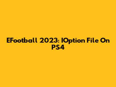 EFootball 2023: IOption File On PS4