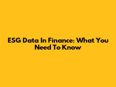 ESG Data In Finance: What You Need To Know