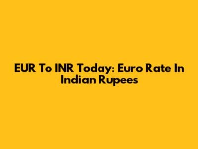 EUR To INR Today: Euro Rate In Indian Rupees
