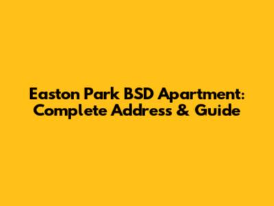 Easton Park BSD Apartment: Complete Address & Guide