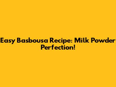 Easy Basbousa Recipe: Milk Powder Perfection!