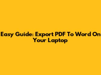 Easy Guide: Export PDF To Word On Your Laptop