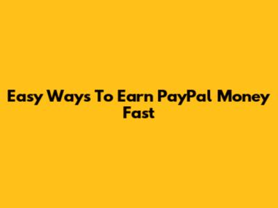 Easy Ways To Earn PayPal Money Fast