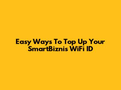 Easy Ways To Top Up Your SmartBiznis WiFi ID