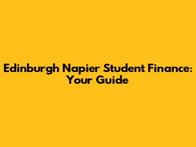 Edinburgh Napier Student Finance: Your Guide