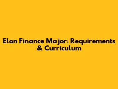 Elon Finance Major: Requirements & Curriculum