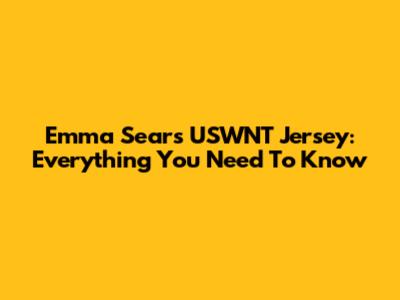Emma Sears USWNT Jersey: Everything You Need To Know