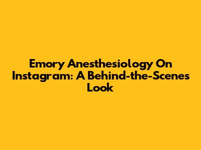 Emory Anesthesiology On Instagram: A Behind-the-Scenes Look