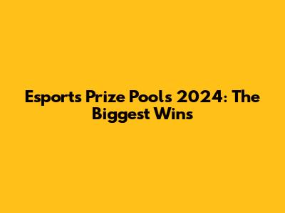 Esports Prize Pools 2024: The Biggest Wins