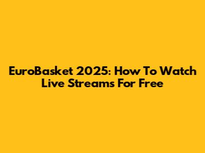 EuroBasket 2025: How To Watch Live Streams For Free