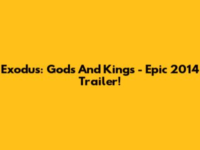 Exodus: Gods And Kings - Epic 2014 Trailer!