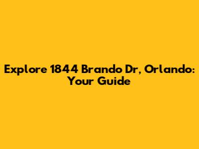 Explore 1844 Brando Dr, Orlando: Your Guide