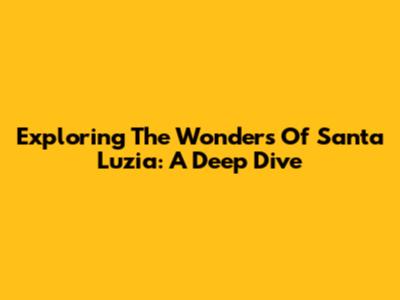 Exploring The Wonders Of Santa Luzia: A Deep Dive