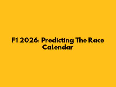 F1 2026: Predicting The Race Calendar