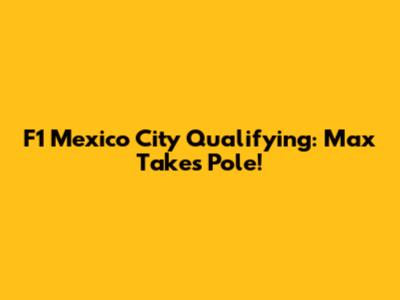 F1 Mexico City Qualifying: Max Takes Pole!