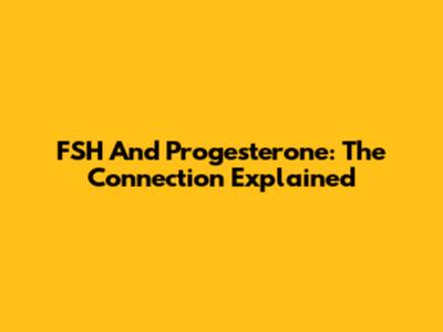 FSH And Progesterone: The Connection Explained