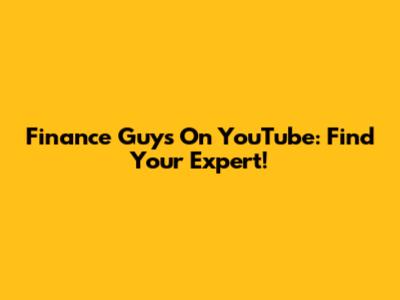 Finance Guys On YouTube: Find Your Expert!