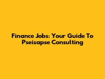 Finance Jobs: Your Guide To Pseisapse Consulting
