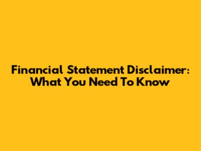 Financial Statement Disclaimer: What You Need To Know