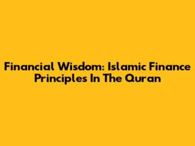 Financial Wisdom: Islamic Finance Principles In The Quran