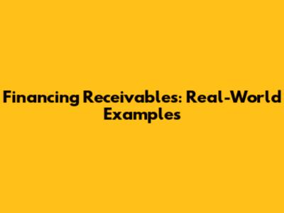 Financing Receivables: Real-World Examples