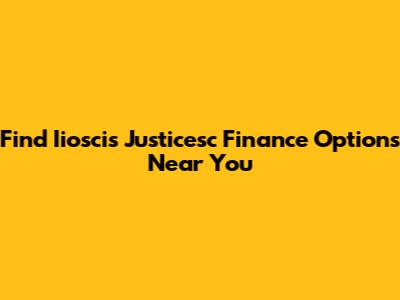 Find Iioscis Justicesc Finance Options Near You