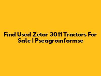 Find Used Zetor 3011 Tractors For Sale | Pseagroinformse