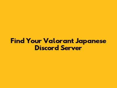 Find Your Valorant Japanese Discord Server