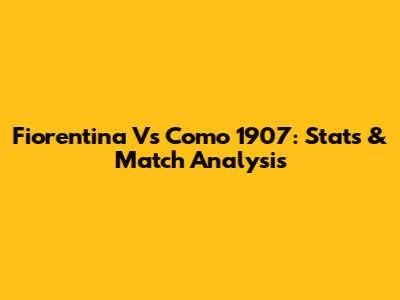 Fiorentina Vs Como 1907: Stats & Match Analysis