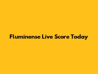 Fluminense Live Score Today