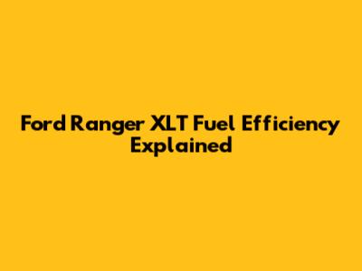 Ford Ranger XLT Fuel Efficiency Explained