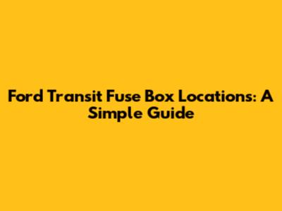 Ford Transit Fuse Box Locations: A Simple Guide