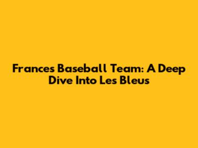 France's Baseball Team: A Deep Dive Into Les Bleus