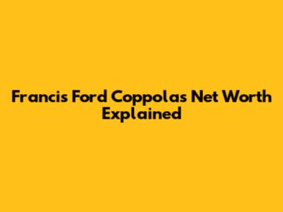 Francis Ford Coppola's Net Worth Explained