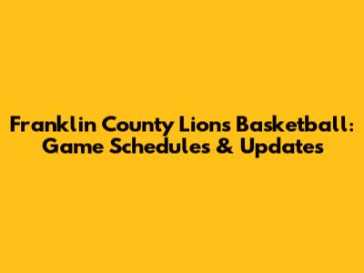 Franklin County Lions Basketball: Game Schedules & Updates