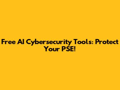 Free AI Cybersecurity Tools: Protect Your PSE!