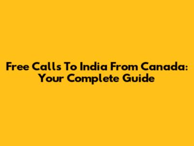 Free Calls To India From Canada: Your Complete Guide