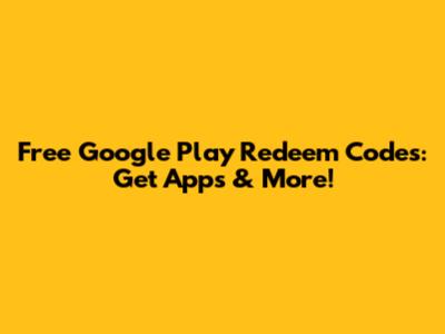 Free Google Play Redeem Codes: Get Apps & More!