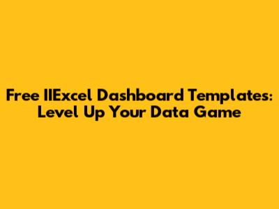 Free IIExcel Dashboard Templates: Level Up Your Data Game