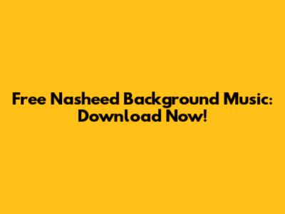Free Nasheed Background Music: Download Now!