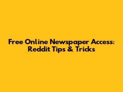Free Online Newspaper Access: Reddit Tips & Tricks
