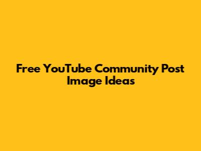 Free YouTube Community Post Image Ideas