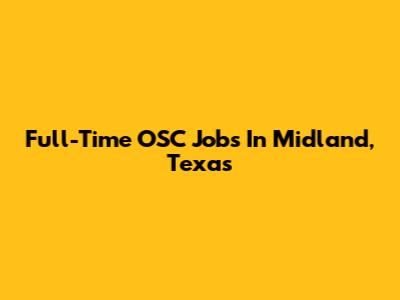 Full-Time OSC Jobs In Midland, Texas