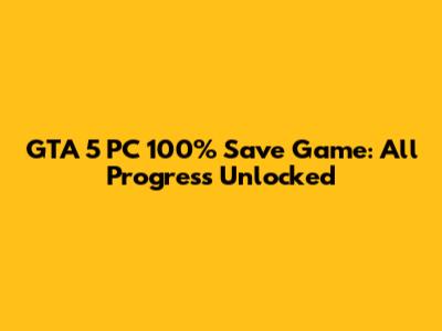 GTA 5 PC 100% Save Game: All Progress Unlocked