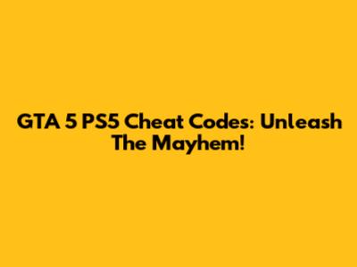GTA 5 PS5 Cheat Codes: Unleash The Mayhem!