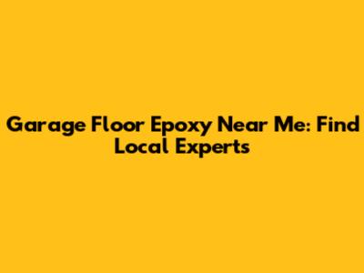 Garage Floor Epoxy Near Me: Find Local Experts