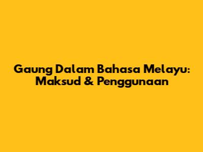 Gaung Dalam Bahasa Melayu: Maksud & Penggunaan