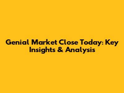 Genial Market Close Today: Key Insights & Analysis