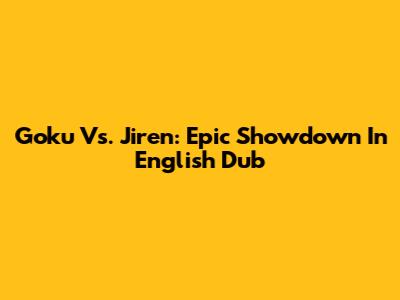 Goku Vs. Jiren: Epic Showdown In English Dub