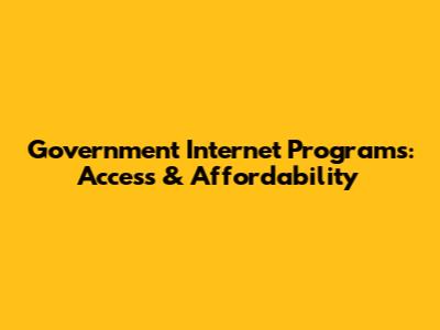 Government Internet Programs: Access & Affordability